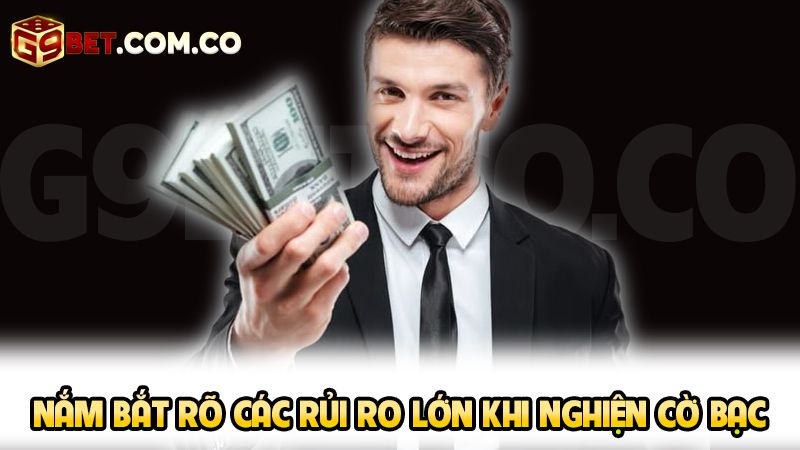 Nắm bắt rõ các rủi ro lớn khi nghiện cờ bạc