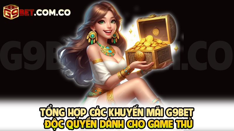 Tổng hợp các khuyến mãi G9bet độc quyền dành cho game thủ