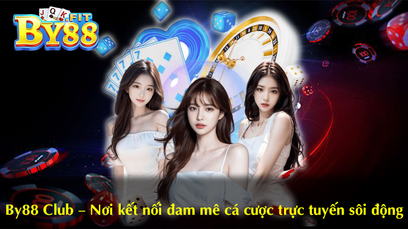 By88 Club – Nơi kết nối đam mê cá cược trực tuyến sôi động 2 By88 Club – Nơi kết nối đam mê cá cược trực tuyến sôi động